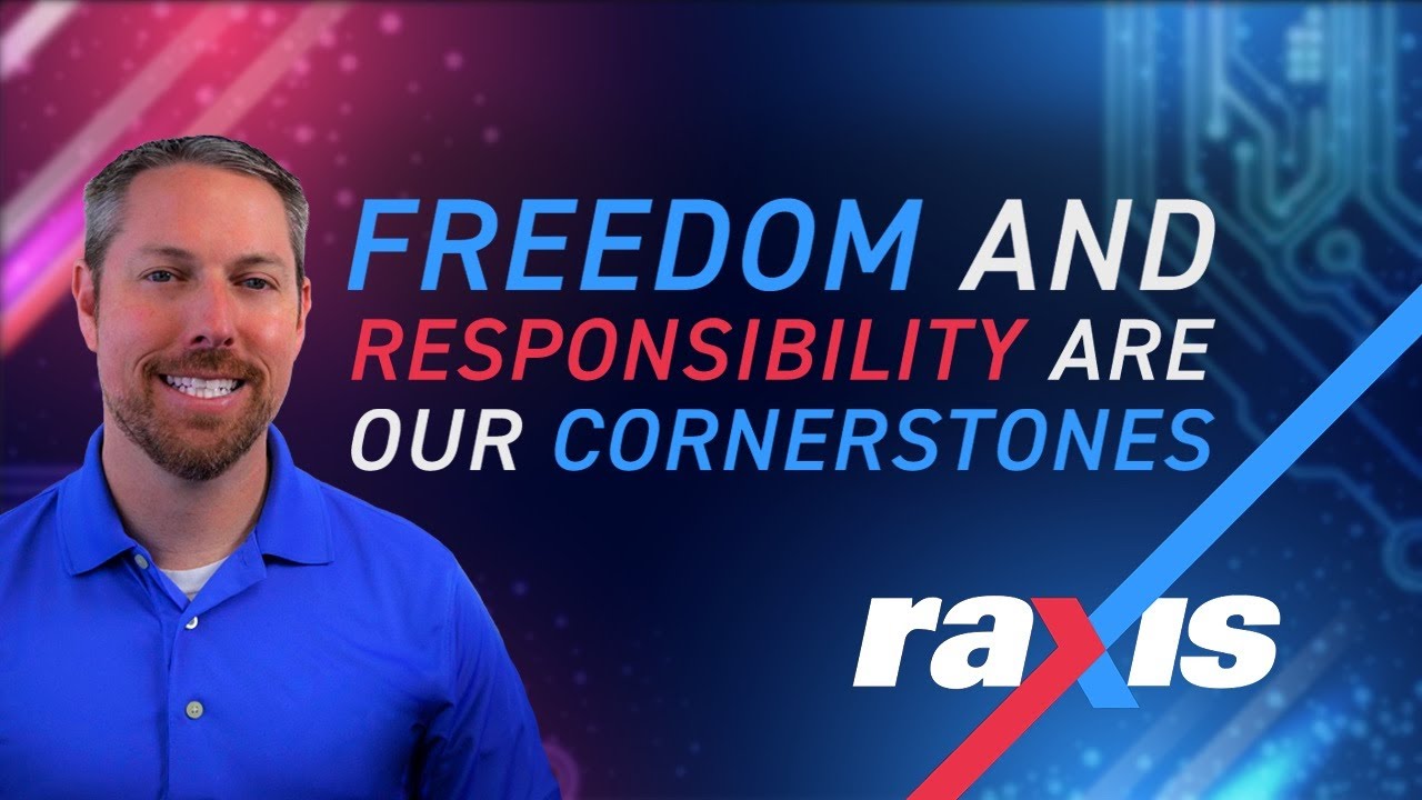 Freedom + Responsibility are Raxis Cornerstones
