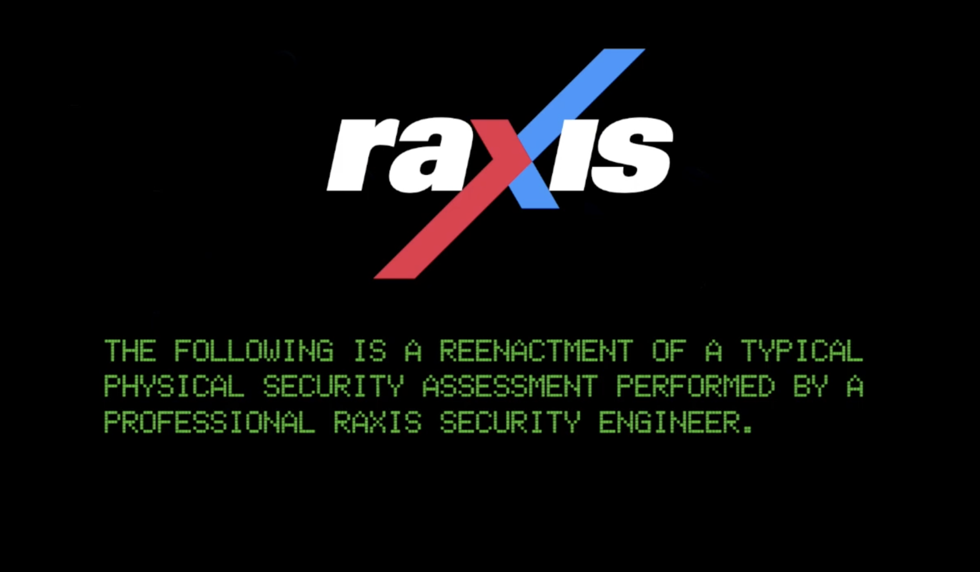 The following is a reenactment of a typical physical security assessment performed by a professional Raxis security engineer
