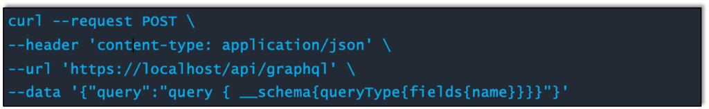 Curl statement requesting a POST with an application header for a specific URL with data request using the GraphQl query. Specifically, this query is communicating with the schema types and getting field names.