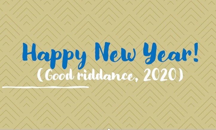 Happy New Year! (Good riddance, 2020)