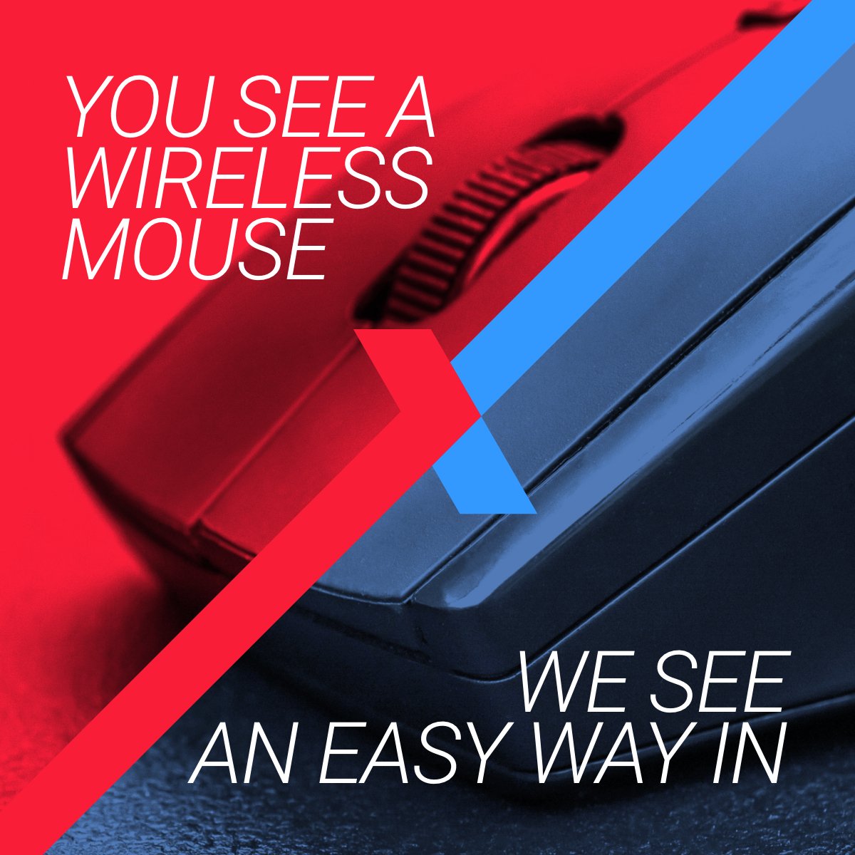 You See a Wireless Mouse. We see an easy way in.