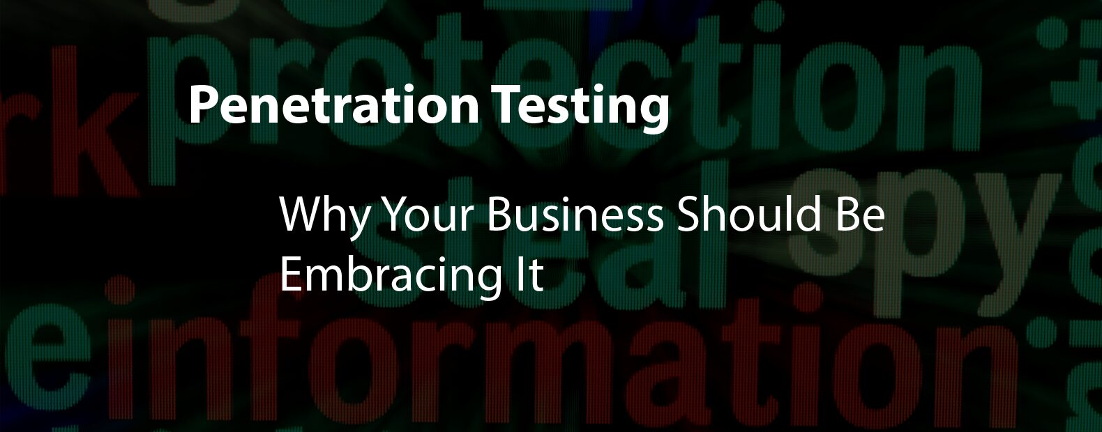 Penetration Testing is a Critical Tool For Your Business
