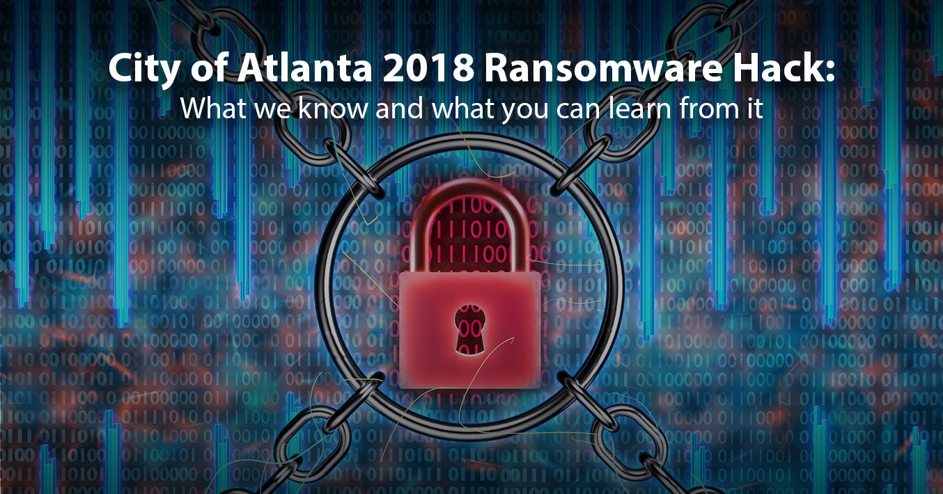 City of Atlanta 2018 Ransomware Hack: What We Know and What You Can Learn From It