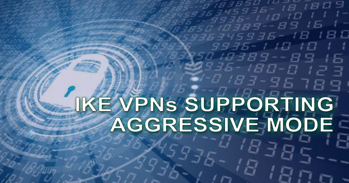 IKE VPNs Supporting Aggressive Mode