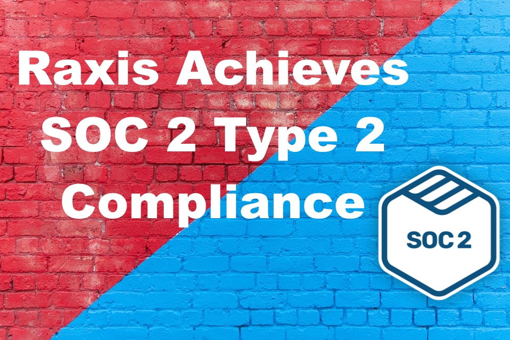 Raxis Achieves SOC 2 Type 2 Compliance