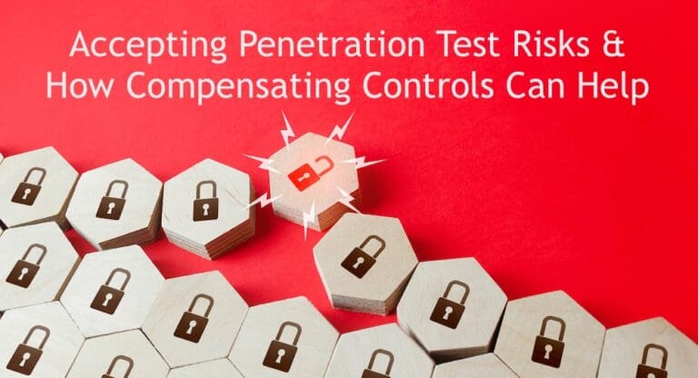 Accepting Penetration Test Risks & How Compensating Controls Can Help